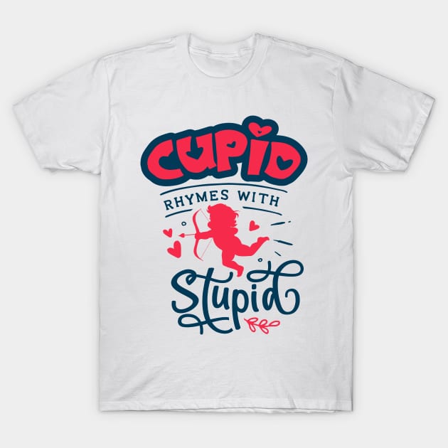 Cupid Rhymes with Stupid T-Shirt by MZeeDesigns